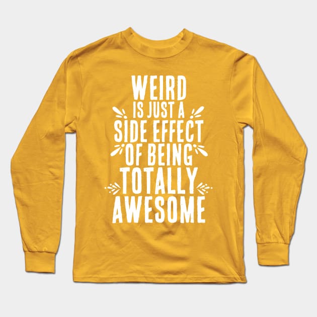 Weirdness = Awesome Side Effect Long Sleeve T-Shirt by Contentarama